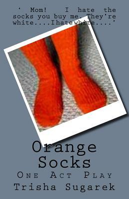 Orange Socks: One Act Play by Trisha Sugarek