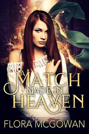 A Match Made in Heaven by Flora McGowan