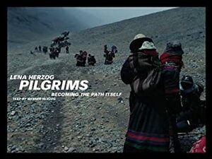 Pilgrims:Becoming The Path Itself by Werner Herzog, Lena Herzog