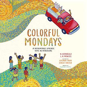 Colorful Mondays: A Bookmobile Spreads Hope in Honduras by Nelson Rodríguez, Leonardo Agustín Montes