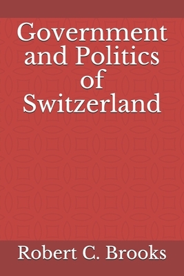 Government and Politics of Switzerland by Robert C. Brooks