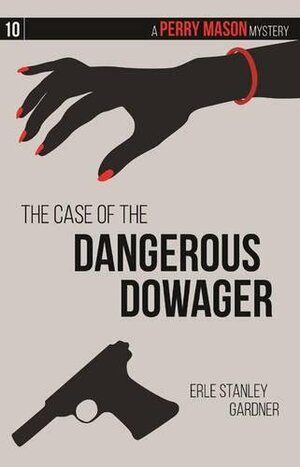 The Case of the Dangerous Dowager: A Perry Mason Mystery #10 by Erle Stanley Gardner