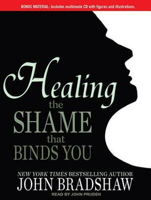 Healing the Shame That Binds You by John Bradshaw