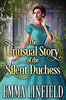 The Unusual Story of the Silent Duchess by Emma Linfield