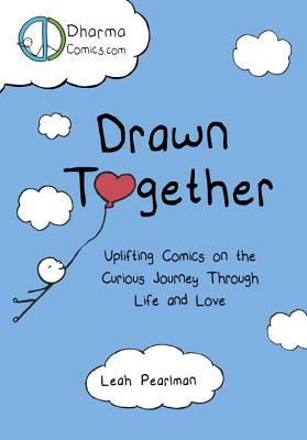 Drawn Together: Uplifting Comics on the Curious Journey Through Life and Love by Leah Pearlman