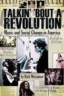 Talkin' 'bout a Revolution: Music and Social Change in America by Dick Weissman