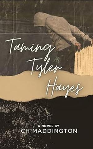 Taming Tyler Hayes  by CH Maddington