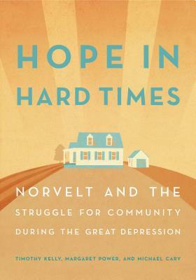 Hope in Hard Times: Norvelt and the Struggle for Community During the Great Depression by Michael Cary, Margaret Power, Timothy Kelly