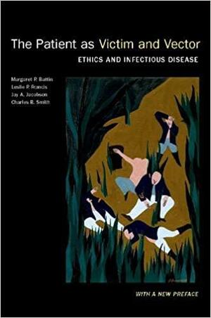The Patient As Victim and Vector, New Edition: Ethics and Infectious Disease by Margaret P. Battin