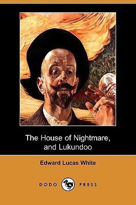 The House of Nightmare, and Lukundoo (Dodo Press) by Edward Lucas White