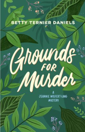 Grounds For Murder by Betty Ternier Daniels