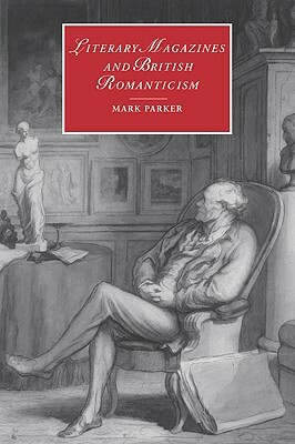 Literary Magazines and British Romanticism by Mark Parker