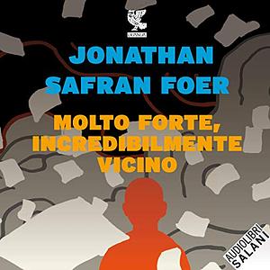 Molto forte incredibilmente vicino by Jonathan Safran Foer