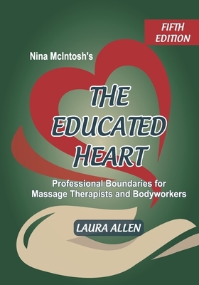 Nina McIntosh's The Educated Heart: Professional Boundaries for Massage Therapists and Bodyworkers by Laura Allen