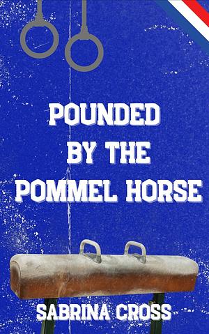 Pounded by the Pommel Horse by Sabrina Cross