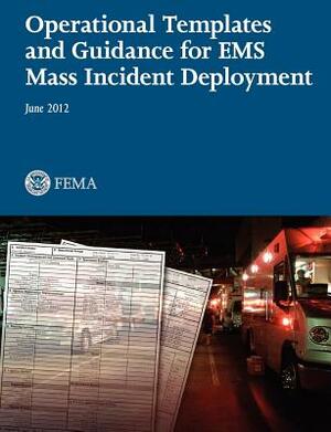 Operational Templates and Guidance for EMS Mass Incident Deployment by Federal Emergency Management Agency, U. S. Fire Administration