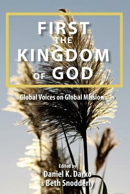 First the Kingdom of God: Global Voices on Global Mission by Daniel K. Darko