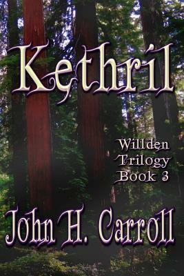 Kethril: Willden Trilogy by John H. Carroll