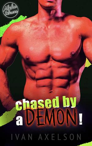 Chased by a Demon!: An Alpha Demons Mpreg Story by Ivan Axelson