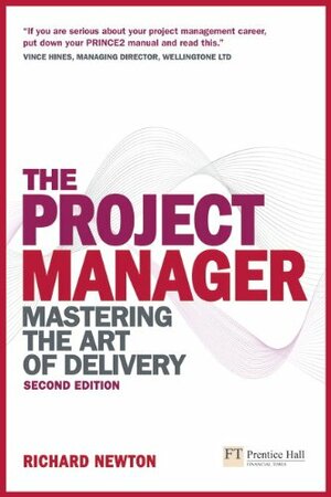 Project Manager: Mastering The Art Of Delivery by Richard Newton