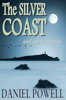 The Silver Coast and Other Stories by Daniel Powell