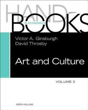 Handbook of the Economics of Art and Culture by Victor A Ginsburgh, David Throsby