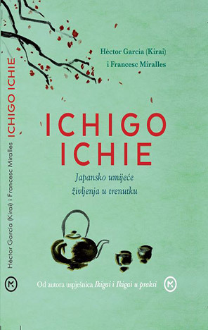 Ichigo-ichie : japansko umijeće življenja u trenutku by Héctor García Puigcerver