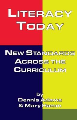 Literacy Today: New Standards Across the Curriculum by Mary Hamm, Dennis Adams