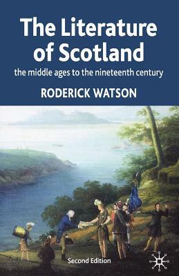 Literature of Scotland: The Middle Ages to the Nineteenth Century by Roderick Watson