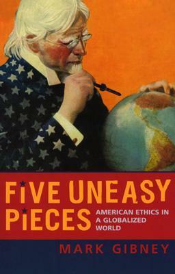 Five Uneasy Pieces: American Ethics in a Globalized World by Mark Gibney