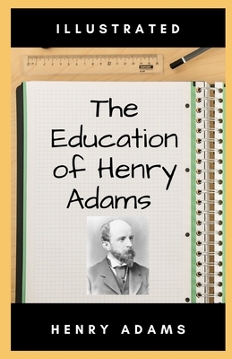 The Education of Henry Adams Illustrated by Henry Adams