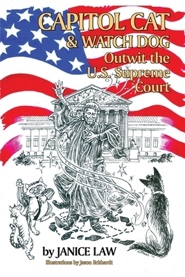 Capitol Cat & Watch Dog Outwit the U.S. Supreme Court by Janice Law