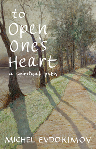 To Open One's Heart: A Spiritual Path by Michel Evdokimov