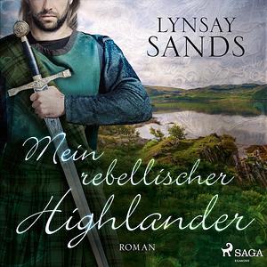 Mein rebellischer Highlander by Lynsay Sands