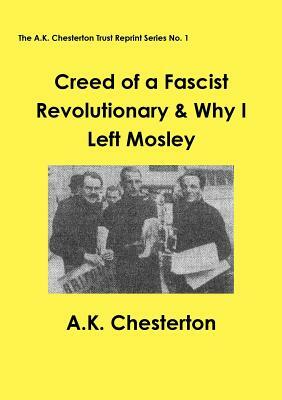 Creed of a Fascist Revolutionary & Why I Left Mosley by A. K. Chesterton