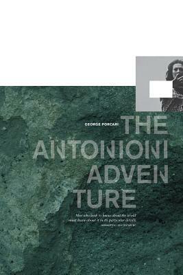 The Antonioni Adventure by George Porcari