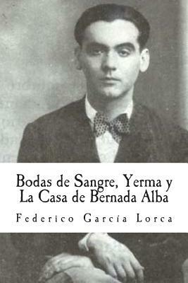 Bodas de Sangre, Yerma y La Casa de Bernada Alba by Federico García Lorca