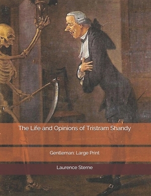 The Life and Opinions of Tristram Shandy, Gentleman: Large Print by Laurence Sterne