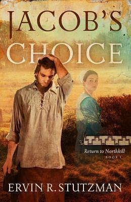 Jacob's Choice by Ervin R. Stutzman, Ervin R. Stutzman