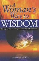 A Woman's Way to Wisdom by Pamela Ball