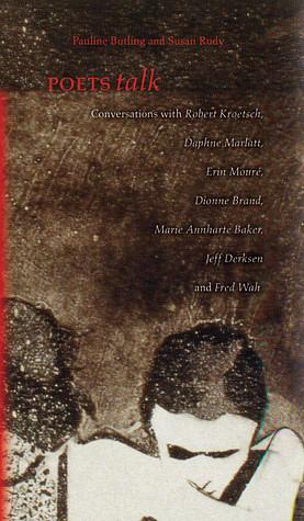 Poets Talk: Conversations by Pauline Butling, Susan Rudy
