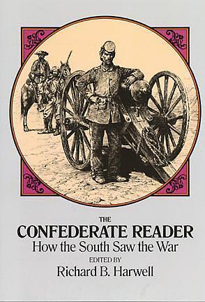 The Confederate Reader: How the South Saw the War by Richard B. Harwell, Richard B. Harwell