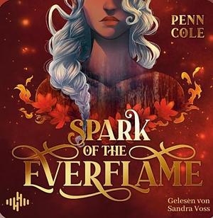 Spark of the Everflame (The Kindred's Curse Saga 1) by Penn Cole