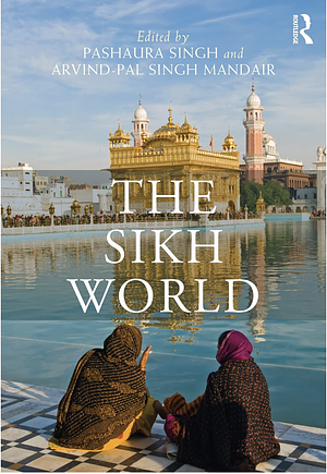 The Sikh World by Pashaura Singh, Arvind-Pal Singh Mandair