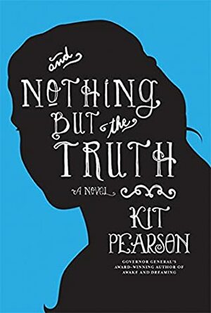 And Nothing But the Truth by Kit Pearson