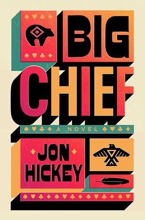 Big Chief A Novel by Jon Hickey