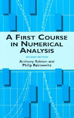 A First Course in Numerical Analysis: Second Edition by Anthony Ralston, Philip Rabinowitz