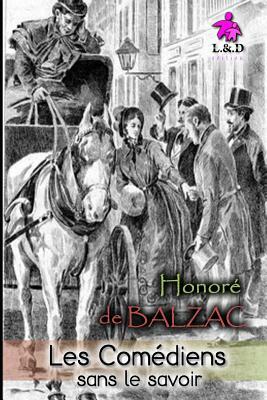 Les Comédiens sans le savoir by Honoré de Balzac