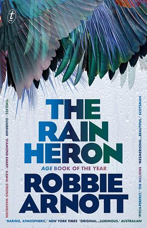 The Rain Heron: Winner of the Age Book of the Year by Robbie Arnott, Robbie Arnott