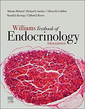 Williams Textbook of Endocrinology E-Book by Ronald Koenig, Richard Auchus, Shlomo Melmed, Clifford Rosen, Allison Goldfine